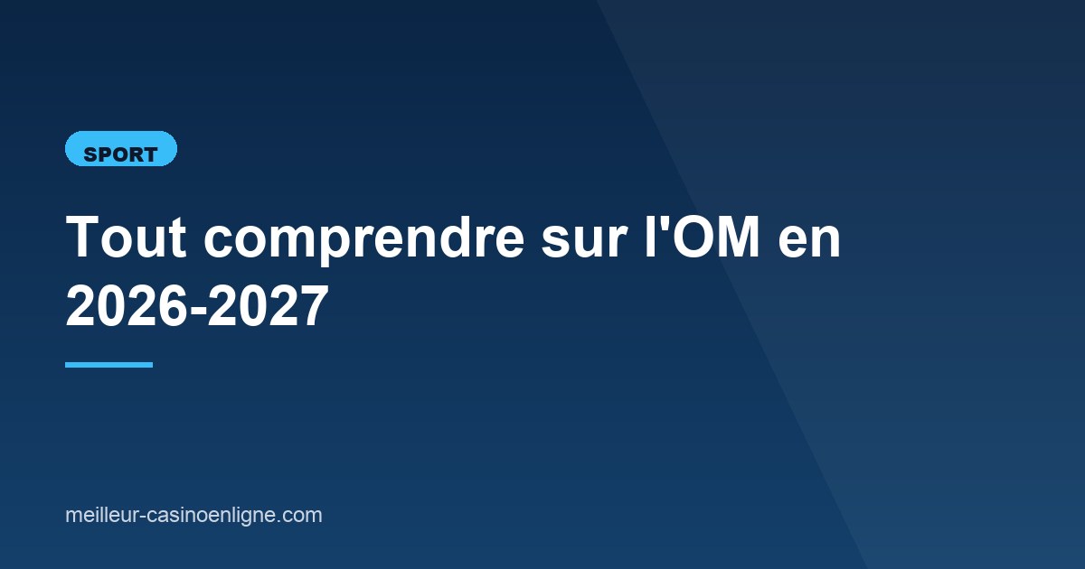 Illustration de l'article consacré à l'OM en 2026-2027